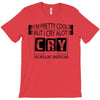 I Am Pretty Cool but Cry A lot You Wouldnt Understand T-Shirt