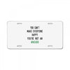 You Can't Make Everyone Happy You're Not an Avacado License Plate