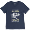 It is Not Just A Hobby It is My Escape From Reality V-Neck Tee
