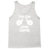 this guy loves coffee Tank Top