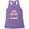 All Men Created Equal But The Best Born In December Racerback Tank