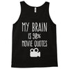 my brain is 90% movie quotes Tank Top
