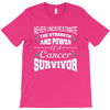 never underestimate the strength and power of a cancer survivor T-Shirt