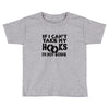 if i can't take my hooks.. Toddler T-shirt