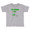 im drunk Toddler T-shirt