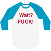 Wait 3/4 Sleeve Shirt