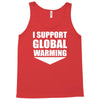 i support global warming Tank Top