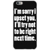 sorry for being right funny joke iPhone 6/6s Case