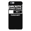 sarcastic comment loading please wait funny cool humour iPhone 6 Plus/6s Plus Case