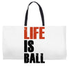 life is ball Weekender Totes