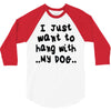 i just want to hang with my dog 3/4 Sleeve Shirt