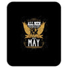 All Men Are Created Equal But Only The Best Are Born In May Mousepad