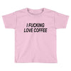 i love coffee Toddler T-shirt