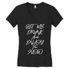 Get Me Drunk And Enjoy The Show Women's V-Neck T-Shirt