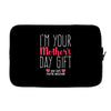I'm Your Mother's Day Gift Dad Says You're Welcome Laptop sleeve