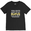 You Guys Want To Get Rufus Back Or What Sametimeless V-Neck Tee