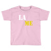 lame Toddler T-shirt