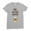 Ok But First Coffee Ladies Fitted T-Shirt