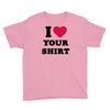 i love your shirt Youth Tee