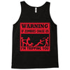 warning if zombies chase us i'm tripping you Tank Top