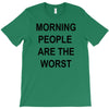 morning people are the worst T-Shirt