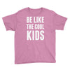 be like the cool kids Youth Tee