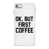 ok, but first coffee iPhone 7 Case