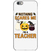 nothing scares me i'm a teacher iPhone 6/6s Case