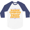 raisin cookies are why i have trust issues 3/4 Sleeve Shirt