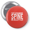 i've seen more spine in jellyfish Pin-back button
