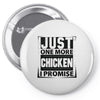 Just One More Chicken I Promise Pin-back button