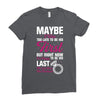 Maybe I Was Too Late To Be His First But Right Now I'm Happy To Be His Ladies Fitted T-Shirt