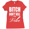 bitch dont kill my vibe Ladies Fitted T-Shirt