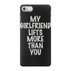 my girlfriend lifts more than you iPhone 7 Case