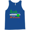 i rish don't get drunk we get awesome Tank Top