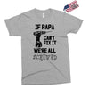 if papa can't fix it we're all screwed Exclusive T-shirt