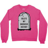 delete my browser history Crewneck Sweatshirt