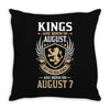 Kings Are Born In August But The Real Kings Are Born On August 7 Throw Pillow