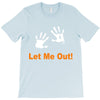 let me out T-Shirt