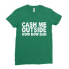 cash me outside (2) Ladies Fitted T-Shirt