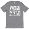 how to kill a zombie funny zombie apocalypse undead t dead shoot T-Shirt