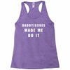 daddyissues made me do it Racerback Tank