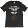 loving halloween is right T-Shirt