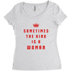 Sometimes The King Is A Woman Women's Triblend Scoop T-shirt