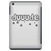 dude (3) iPad Mini