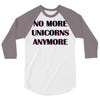 no more unicorns 2 3/4 Sleeve Shirt