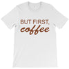 but first coffee T-Shirt