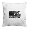 my mum didn't raise no fool. Throw Pillow