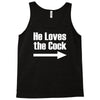 he loves the cock Tank Top