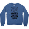 My Papa is Totally My Most Favorite Guy Of All Time Crewneck Sweatshirt